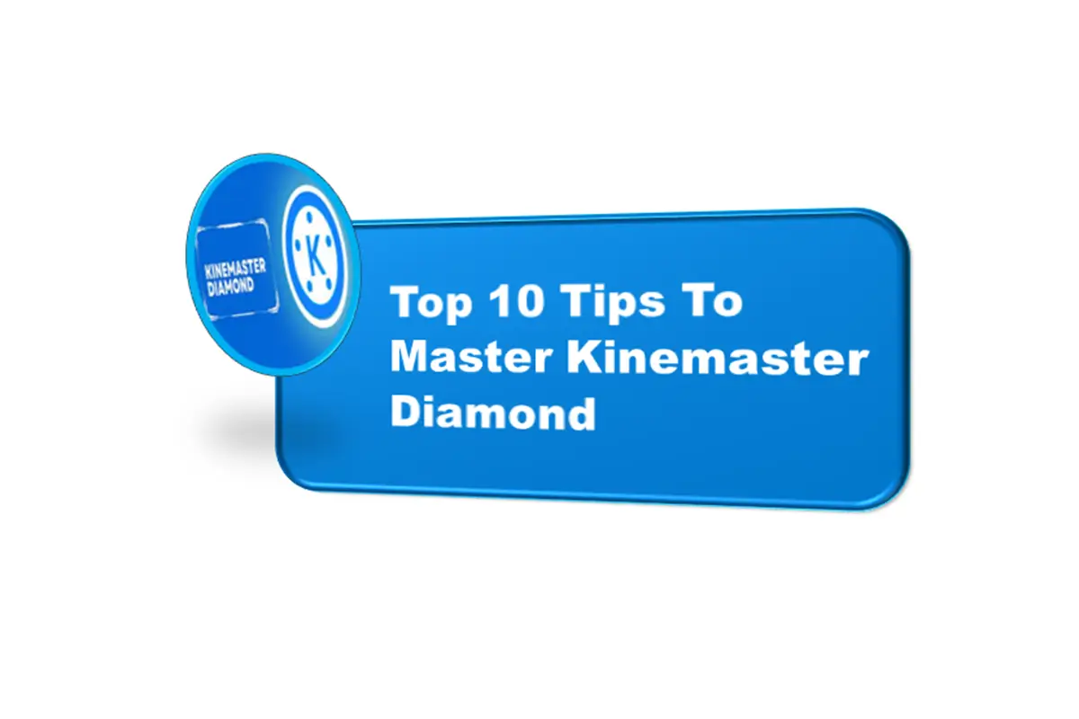 Top 10 Tips To Master Kinemaster Diamond